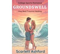 GROUNDSWELL: A One-Bed Trauma Healing Sports Romance (Romance at the Break, A Coastal College Surf Team Series)