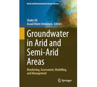 Groundwater in Arid and Semi-Arid Areas: Monitoring, Assessment, Modelling, and Management (Earth and Environmental Sciences Library)