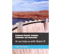 Groundwater Recharge: Techniques, Technologies, and Transformation: AI can help us with Water !!!