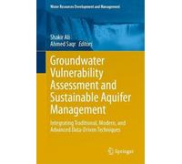 Groundwater Vulnerability Assessment and Sustainable Aquifer Management: Integrating Traditional, Modern, and Advanced Data-Driven Techniques (Water Resources Development and Management)