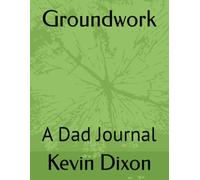 Groundwork: A Dad Journal