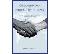 Groundwork for a Philosophy of Peace: How the World Could Have a Minute of Silence.