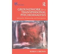 Groundwork for a Transpersonal Psychoanalysis: Spirituality, Relationship, and Participation (Psyche and Soul)