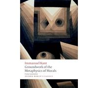 Groundwork for the Metaphysics of Morals: (Oxford World's Classics)