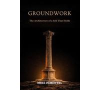 GROUNDWORK: The Architecture of a Self That Holds: 2 (The Center)