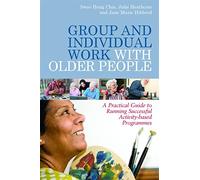 Group and Individual Work with Older People: A Practical Guide to Running Successful Activity-based Programmes