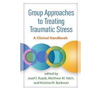 Group Approaches to Treating Traumatic Stress: A Clinical Handbook