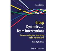 Group Dynamics and Team Interventions : Understanding and Improving Team Performance