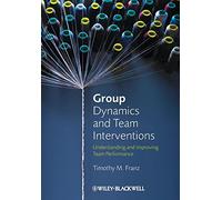 Group Dynamics and Team Interventions: Understanding and Improving Team Performance
