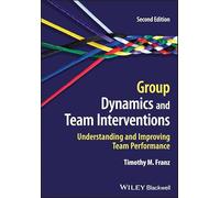 Group Dynamics and Team Interventions: Understanding and Improving Team Performance
