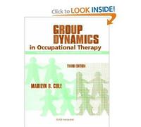 Group Dynamics in Occupational Therapy: The Theoretical Basis and Practice Application of Group Intervention