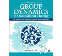 Group Dynamics in Occupational Therapy: The Theoretical Basis and Practice Application of Group Intervention