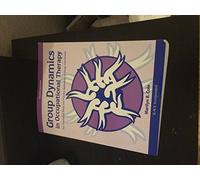 Group Dynamics in Occupational Therapy: The Theoretical Basis and Practice Application of Group Intervention
