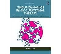 Group Dynamics in Occupational Therapy: The Theoretical Basis and Practice Application of Group Intervention