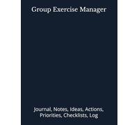 Group Exercise Manager: Journal, Notes, Ideas, Actions, Priorities, Checklists, Log | Tool for Daily Goal Setting Tracker | Time Management | ... | Project Office Book Gifts for Meetings