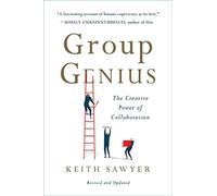 Group Genius (Revised Edition): The Creative Power of Collaboration