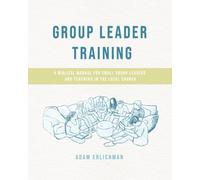 Group Leader Training (Participant Workbook): A Biblical Manual for Small Group Leaders and Sunday School Teachers in the Local Church