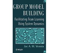 Group Model Building: Facilitating Team Learning Using System Dynamics