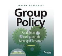 Group Policy: Fundamentals, Security, and the Managed Desktop
