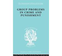 Group Problems in Crime and Punishment: and Other Studies in Criminology and Criminal Law (International Library of Sociology)