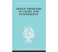 Group Problems in Crime and Punishment: and Other Studies in Criminology and Criminal Law (International Library of Sociology)