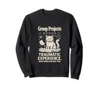 Group Projects Traumatic Experience Would Work Alone Sweatshirt