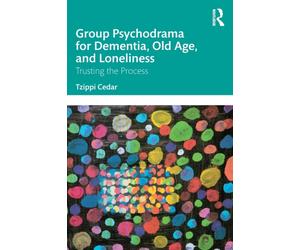 Group Psychodrama for Dementia, Old Age, and Loneliness : Trusting the Process