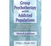 Group Psychotherapy with Addicted Populations: An Integration of Twelve-step and Psychodynamic Theory Third Edition