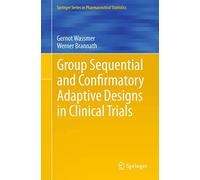 Group Sequential and Confirmatory Adaptive Designs in Clinical Trials (Springer Series in Pharmaceutical Statistics)