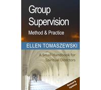 Group Supervision Method and Practice - Fourth Edition: A Small Handbook for Spiritual Directors