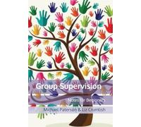 Group Supervision: Notes for Beginners (The Changing Face of Professional and Pastoral Supervision)