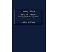 Group Theory: And its Application to the Quantum Mechanics of Atomic Spectra