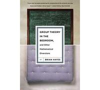 Group Theory in the Bedroom, and Other Mathematical Diversions
