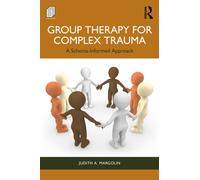 Group Therapy for Complex Trauma : A Schema-Informed Approach