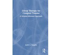 Group Therapy for Complex Trauma : A Schema-Informed Approach