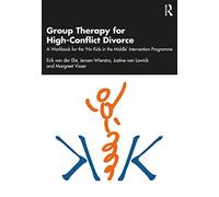 Group Therapy for High-Conflict Divorce: A Workbook for the 'No Kids in the Middle' Intervention Programme