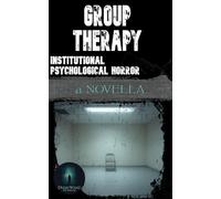 Group Therapy: Institutional Psychological Horror: A Novella