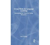 Group Work for Language Learning: Harnessing the Power of Group Dynamics