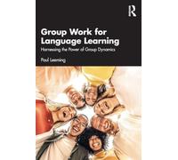 Group Work for Language Learning: Harnessing the Power of Group Dynamics