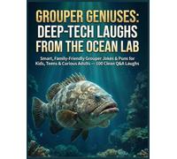 Grouper Geniuses: Deep-Tech Laughs from the Ocean Lab: Smart, Family-Friendly Grouper Jokes & Puns for Kids, Teens & Curious Adults - 100 Clean Q&A Laughs (Big Brain Fish Jokes Series)
