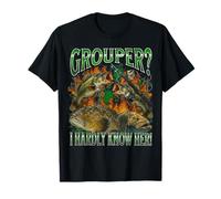 Grouper? I Hardly Know Her Funny Fishing Meme Bootleg T-Shirt