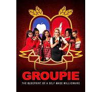 Groupie: The Blueprint of A Self-Made Millionaire
