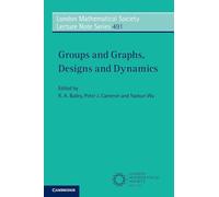 Groups and Graphs, Designs and Dynamics: Series Number 491 (London Mathematical Society Lecture Note Series, Series Number 491)