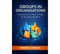 GROUPS IN ORGANISATIONS: Introduction to Work Groups for Business Students (Business Studies Essentials Series)