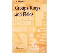 Groups, Rings and Fields