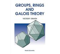 Groups, Rings And Galois Theory