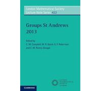 Groups St Andrews 2013: Series Number 422 (London Mathematical Society Lecture Note Series, Series Number 422)