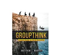 GROUPTHINK: A Case Study on Herd Mentality