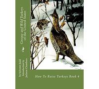 Grouse and Wild Turkeys of the United States: How To Raise Turkeys Book 4: Volume 4