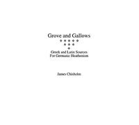 Grove and Gallows: Greek and Latin Sources for Germanic Heathenism